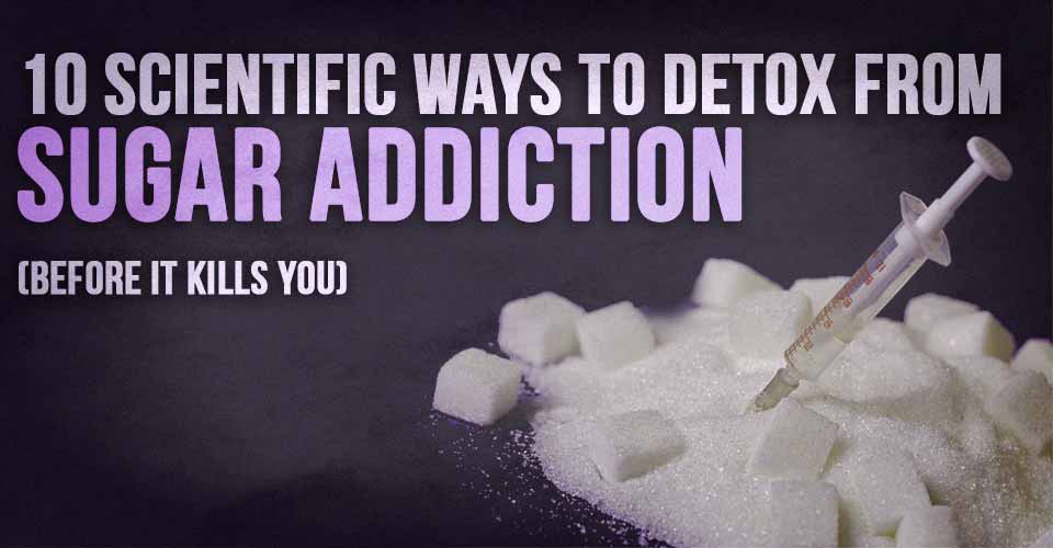 10 Scientific Ways To Detox From Sugar Addiction (Before It Kills You)