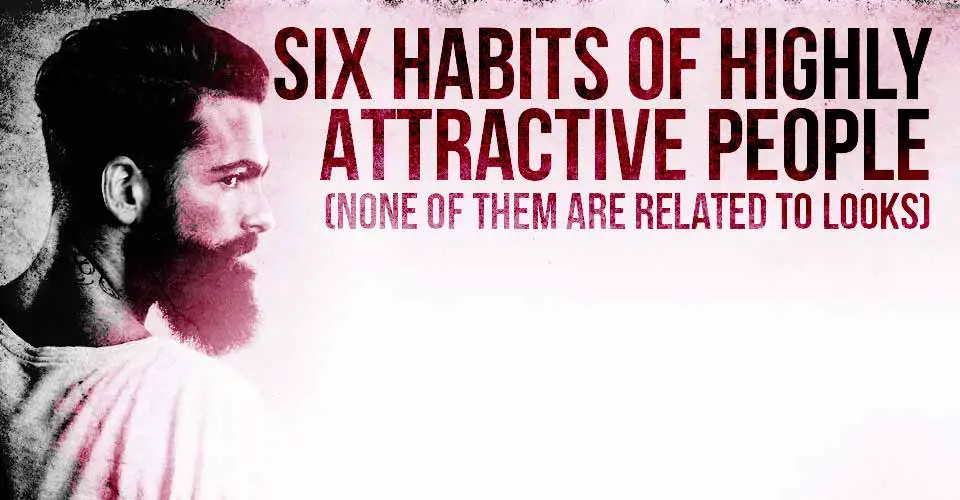 Six Habits of Highly Attractive People