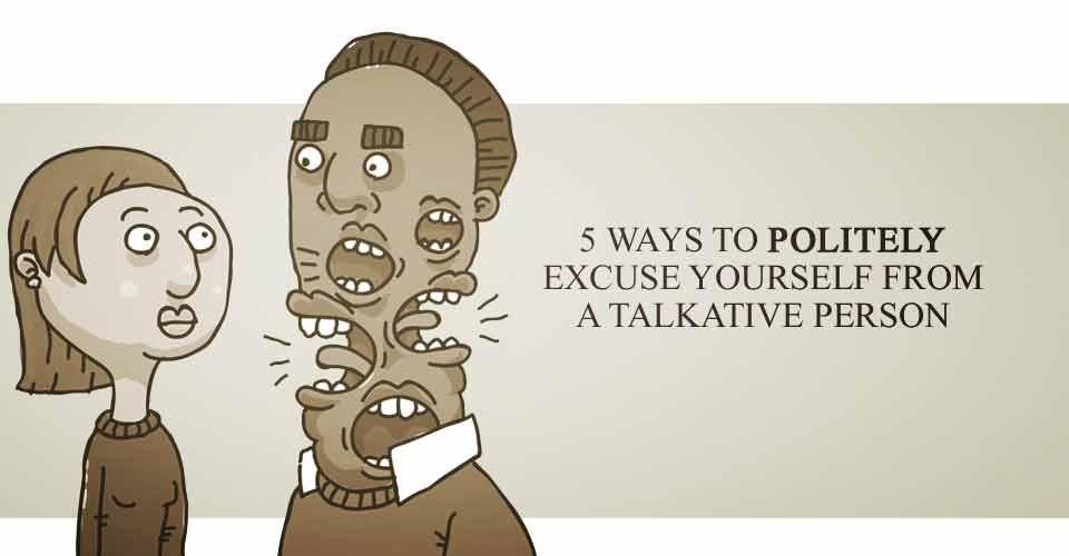 sirle-juures-5-ways-to-politely-excuse-yourself-from-a-talkative-person