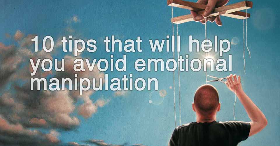 10 Tips That Will Help You Avoid Emotional Manipulation