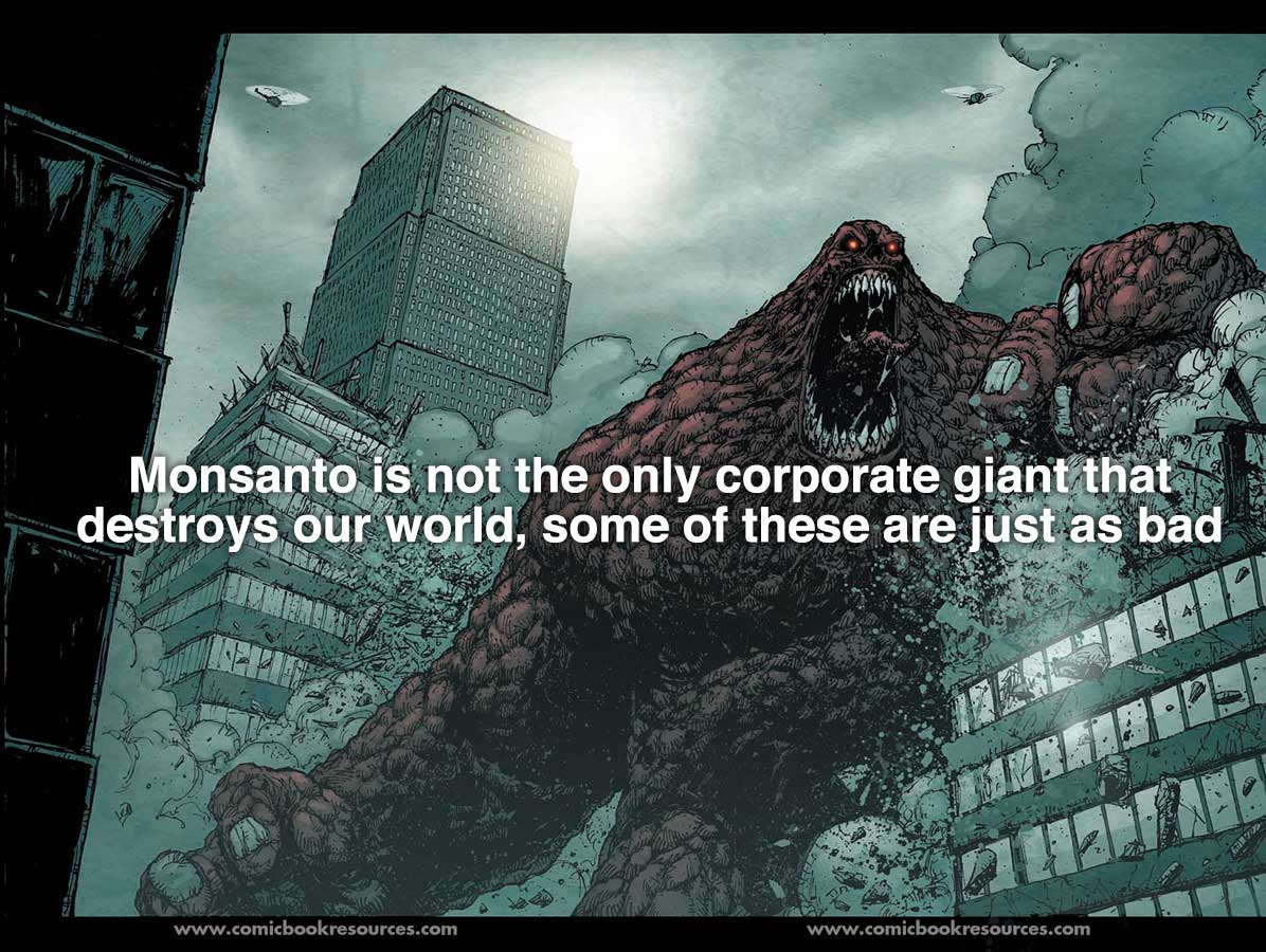 Monsanto is not the only corporate giant that destroys our world, some of these are just as bad: