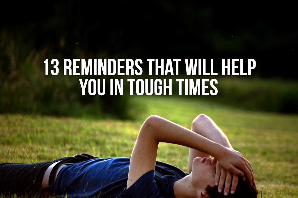 13 Reminders That Will Help You In Tough Times