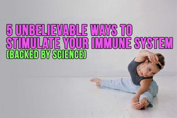 5 Unbelievable Ways to Stimulate Your Immune System (Backed by Science)