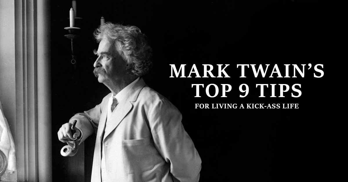 Mark Twain’s Top 9 Tips for Living a Kick-Ass Life