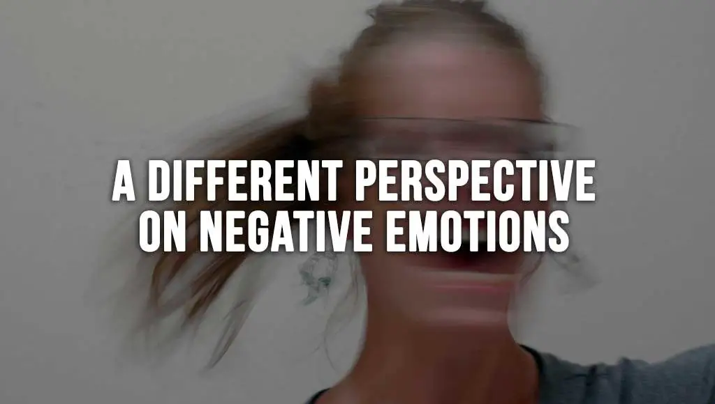 A Different Perspective on Negative Emotions