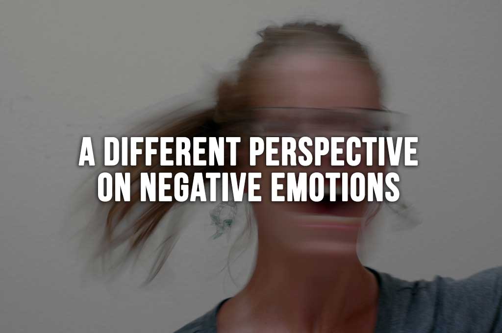 A Different Perspective on Negative Emotions