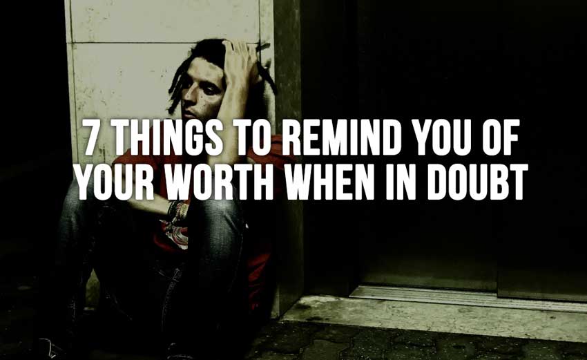 7 Things to Remind You of Your Worth When in Doubt  