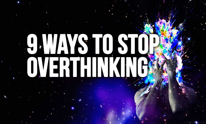 9 Ways To Stop Overthinking