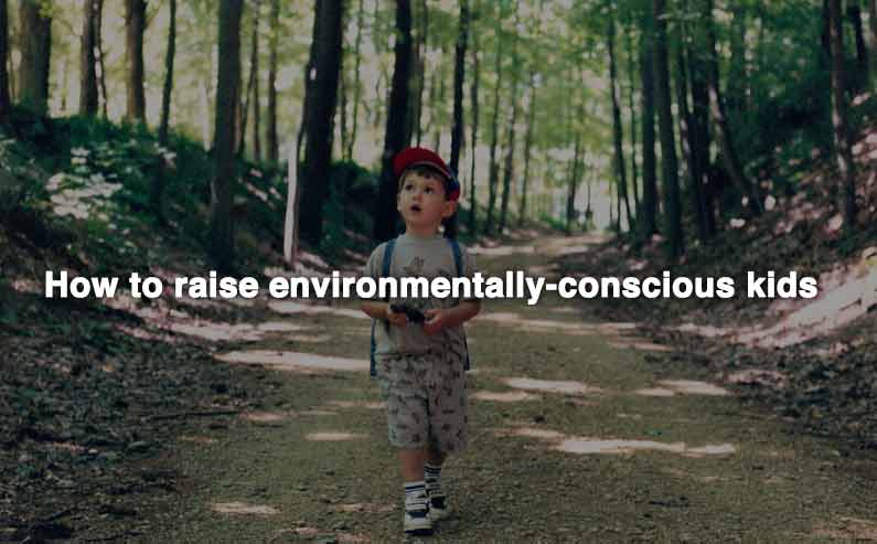 Ideas on Raising Environmentally-conscious Kids