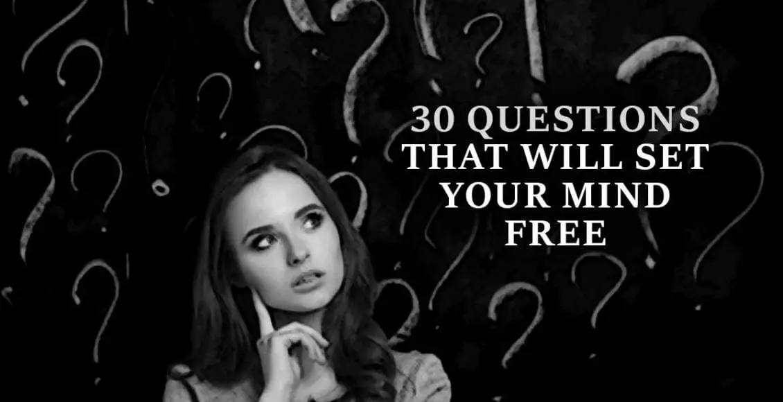 30 Questions that will Set Your Mind Free