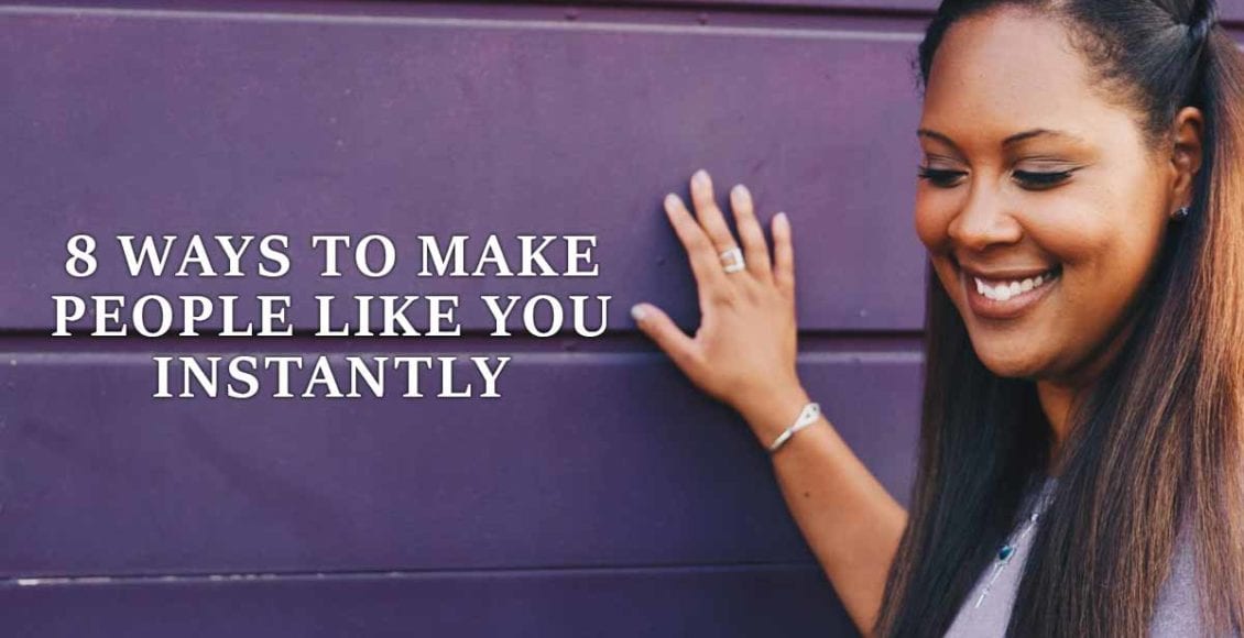 8 Ways To Make People Like You Instantly