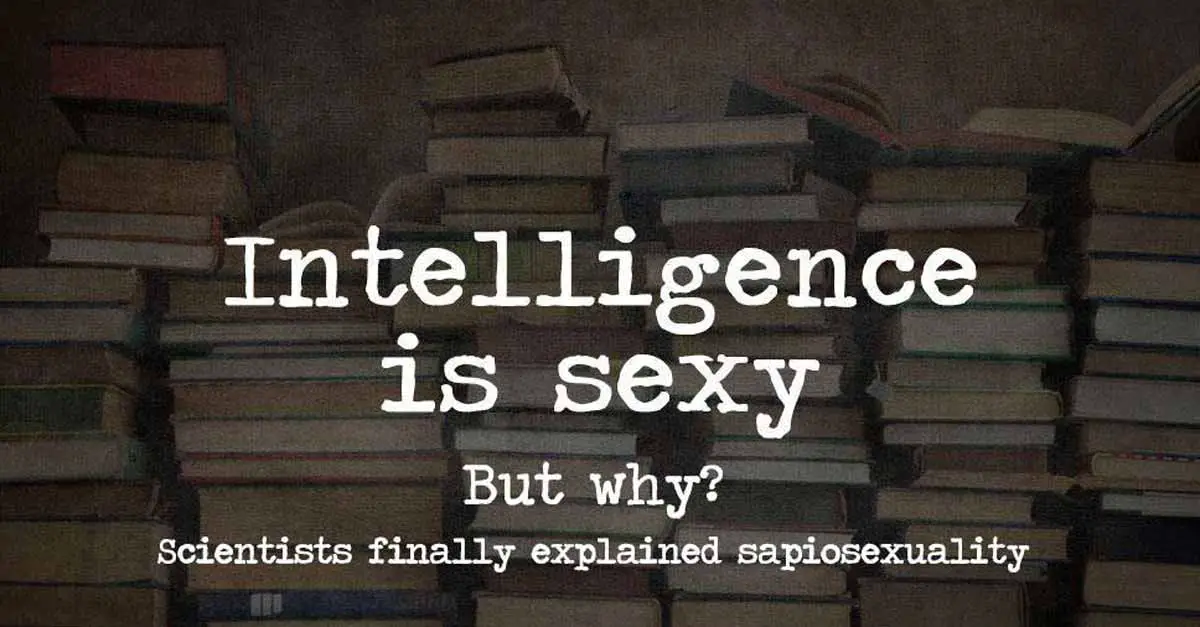 Is sexy intelligence Sapiosexuality: Why