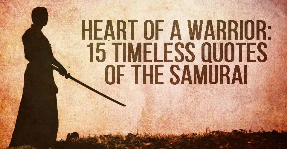 Heart Of A Warrior 15 Timeless Quotes Of The Samurai I - 