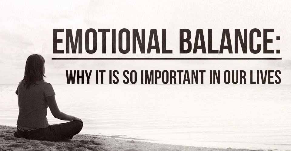 Emotional Balance Why it is So Important in Our Lives