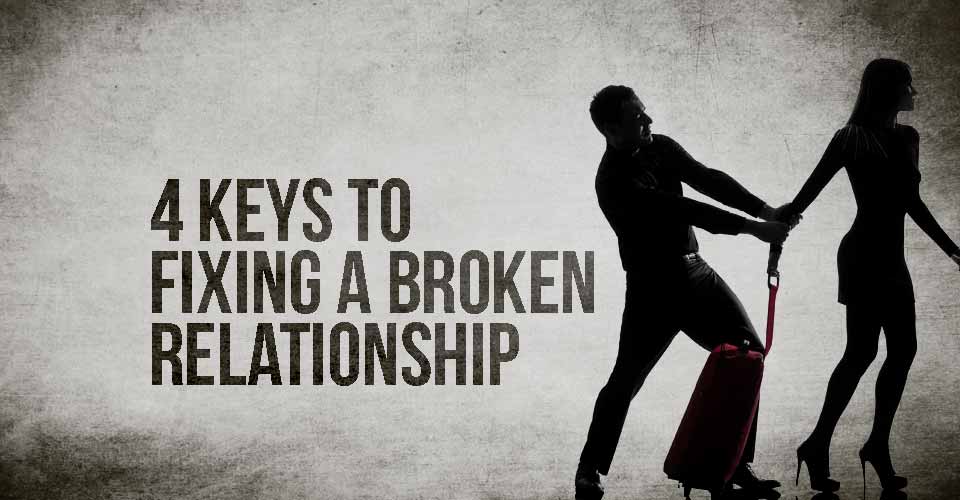 4 Keys to Fixing a Broken Relationship