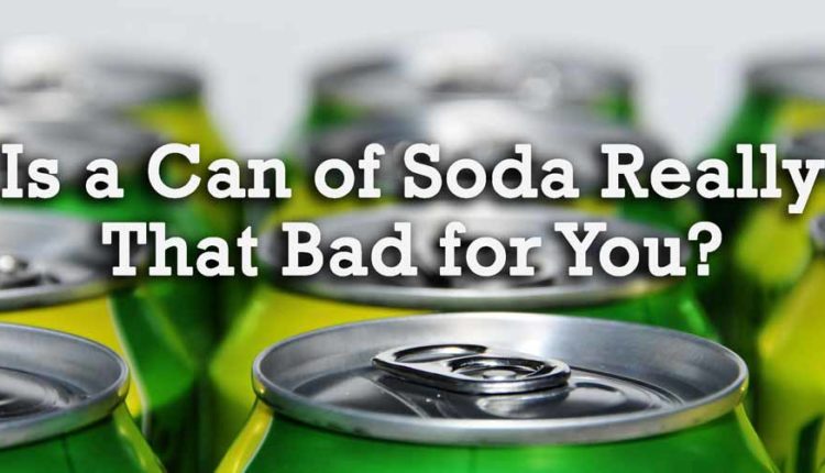 Can of Soda Really That Bad