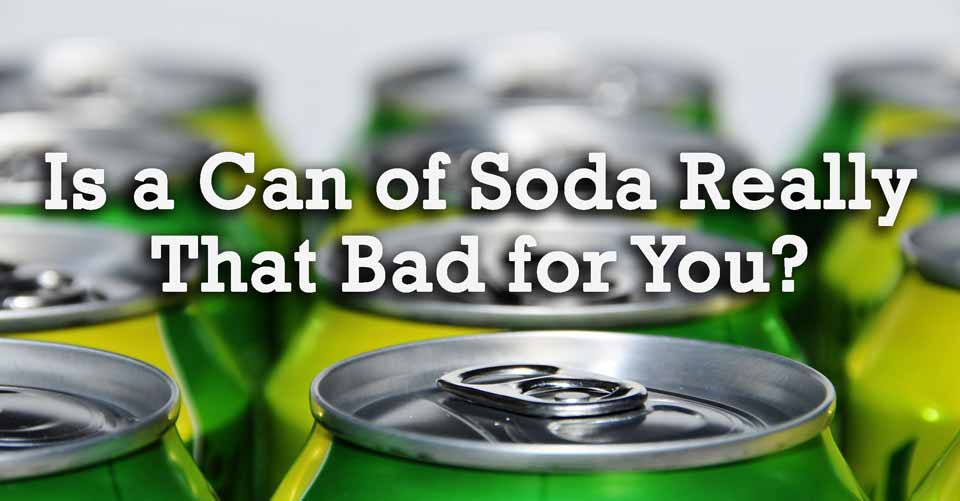 Can of Soda Really That Bad