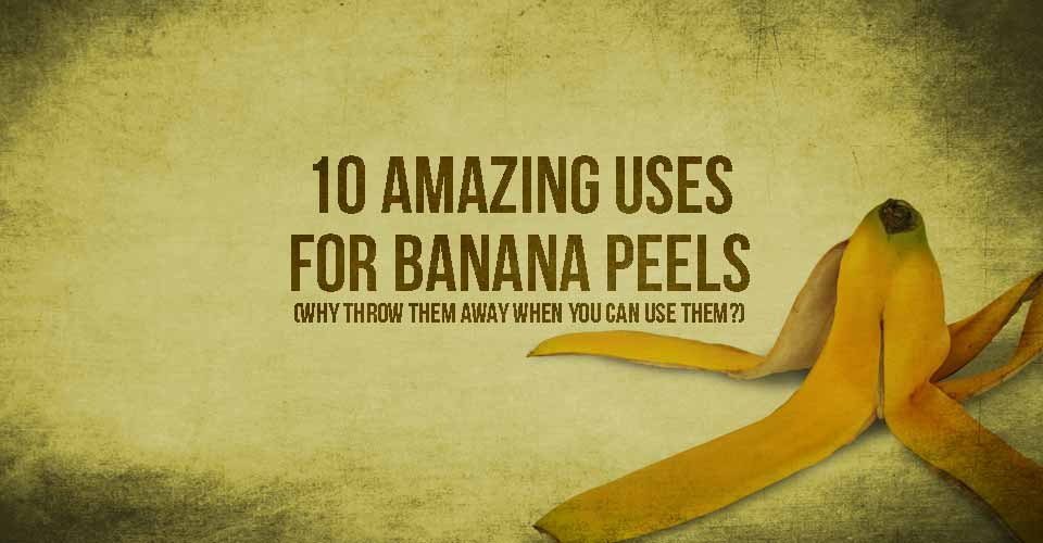 10 Amazing Uses for Banana Peels