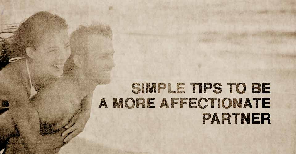 Simple Tips to be a More Affectionate Partner