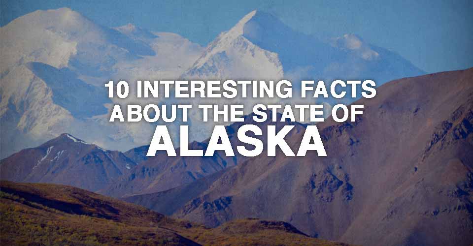 10 Interesting Facts about the State of Alaska