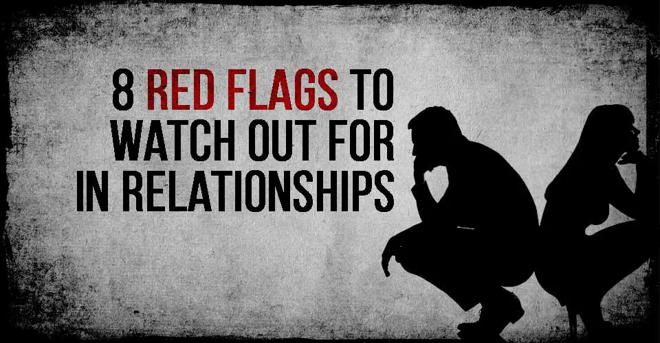 8 Red Flags To Watch Out For In Relationships