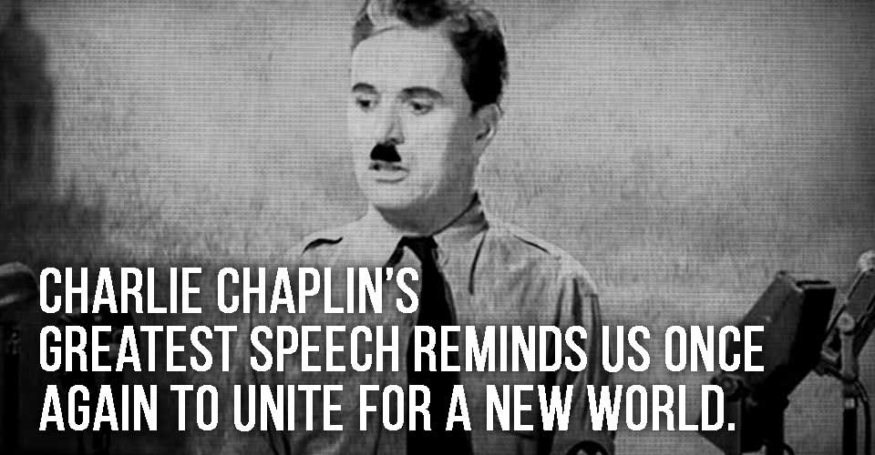 Charlie Chaplin's greatest speech reminds us once again to unite for a new world.