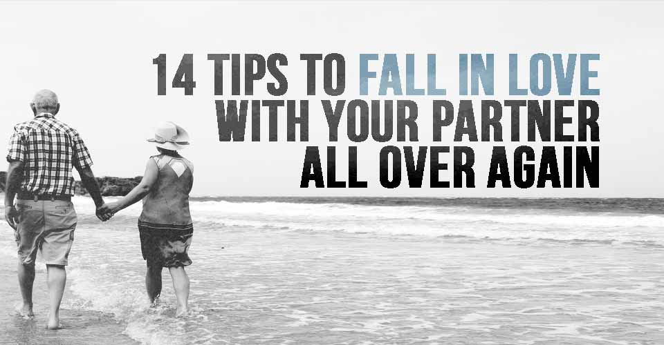 14 Tips To Fall In Love With Your Partner All Over Again