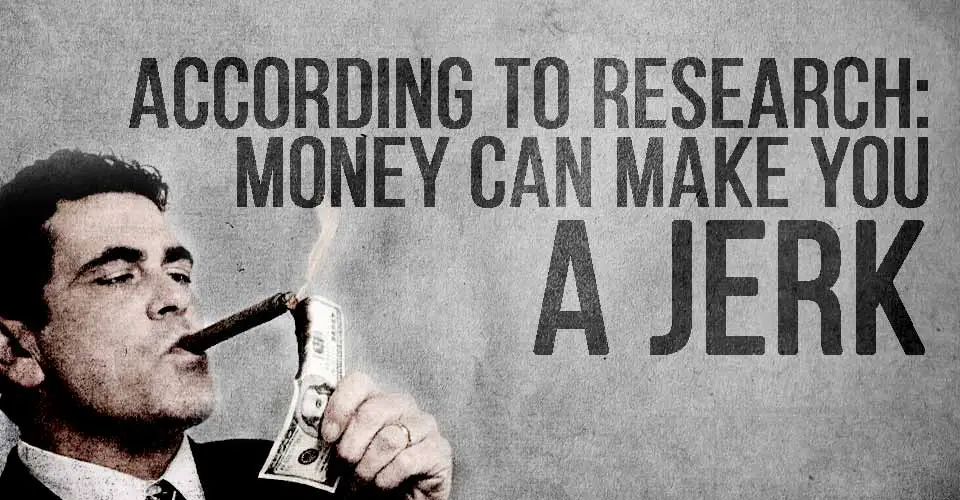 According to Research: Money Can Make you a Jerk
