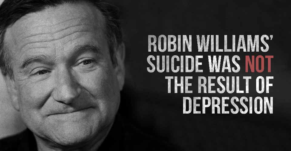 Robin Williams' Suicide was NOT the Result of Depression