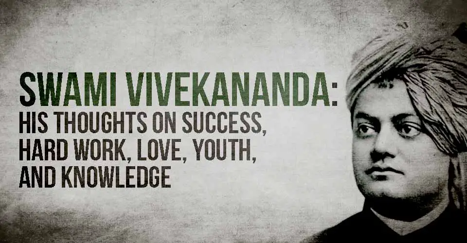 Swami Vivekananda His Thoughts On Success Hard Work Love Youth