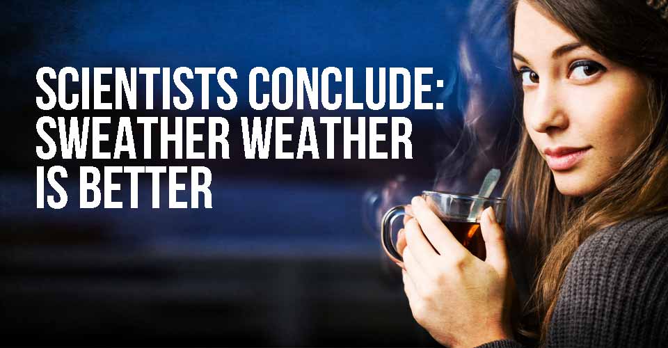 Science Conclude: Sweather Weather is Better