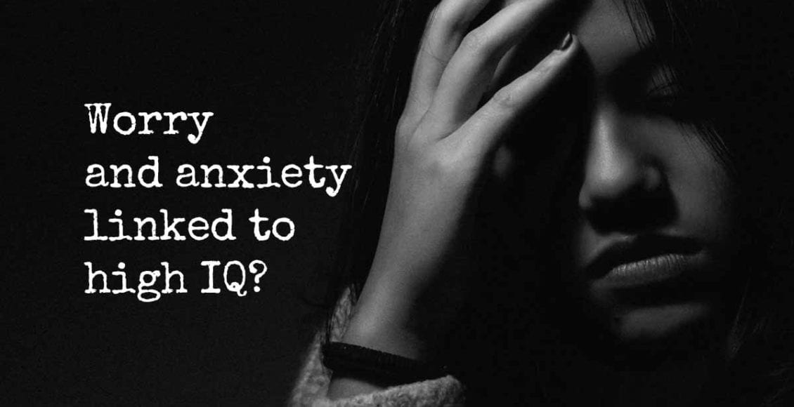 Worry and anxiety linked to high IQ?