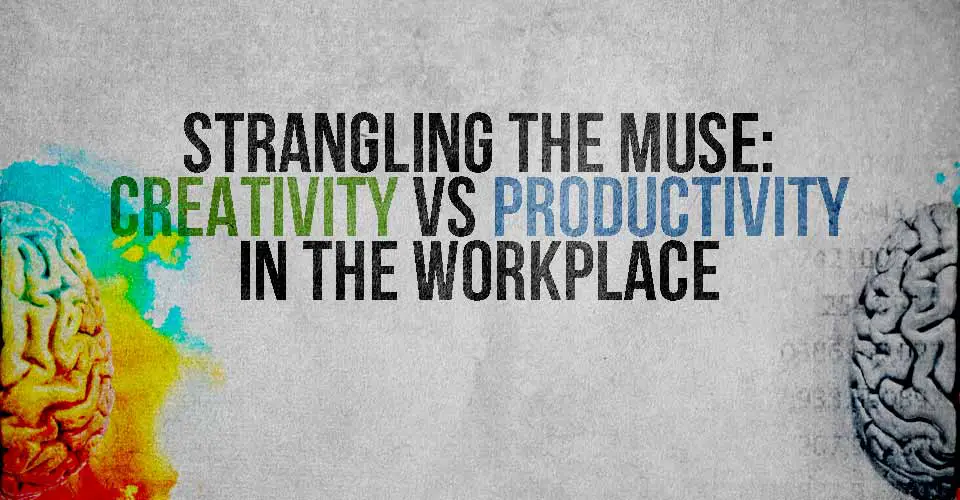 Strangling the Muse: Creativity vs Productivity in the Workplace