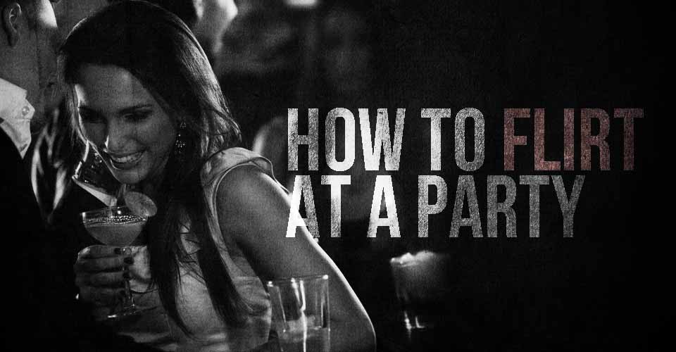 How To Flirt At a Party