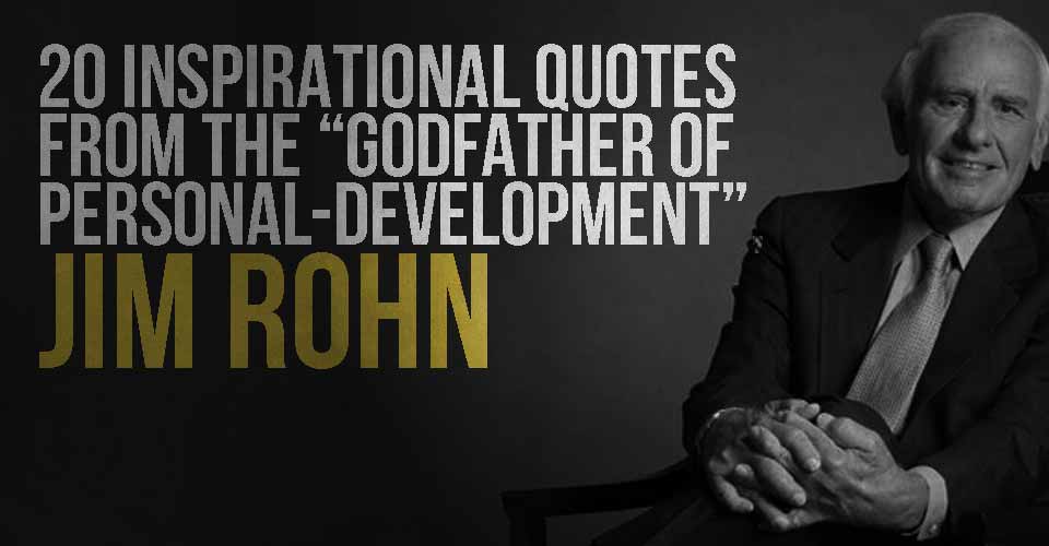 20 Inspirational Quotes from the "Godfather of Personal-Development", Jim Rohn