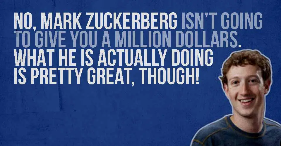 No, Zuckerberg Isn't Going to Give You a Million Dollars. What He is ACTUALLY Doing is Pretty Great, Though