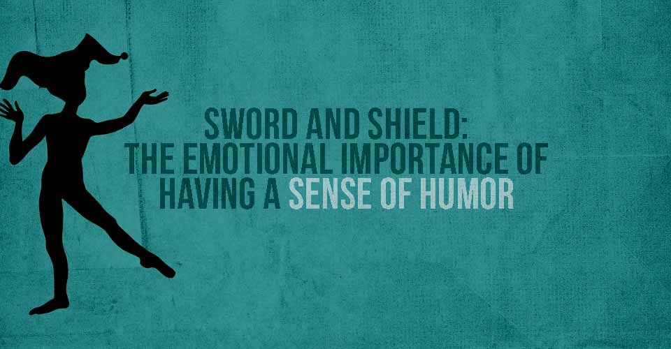 Sword and Shield: The Emotional Importance of Having a Sense of Humor