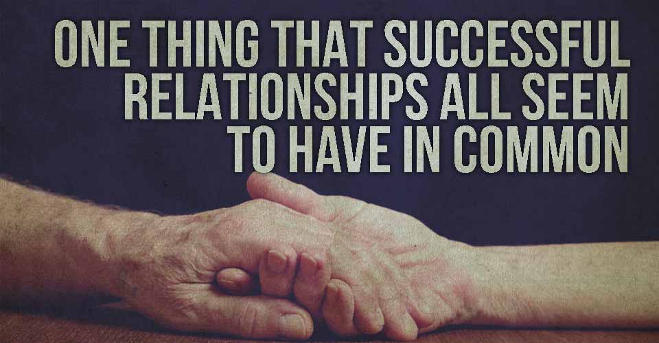 One Thing that Successful Relationships all Seem to Have in Common