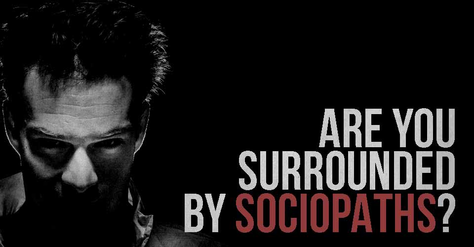 Are You Surrounded by Sociopaths?