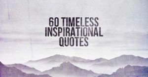 60 Timeless Inspirational Quotes