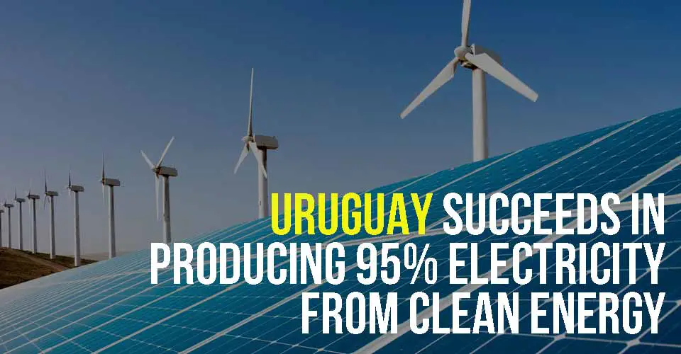 Uruguay Succeeds In Producing 95% Electricity From Clean Energy