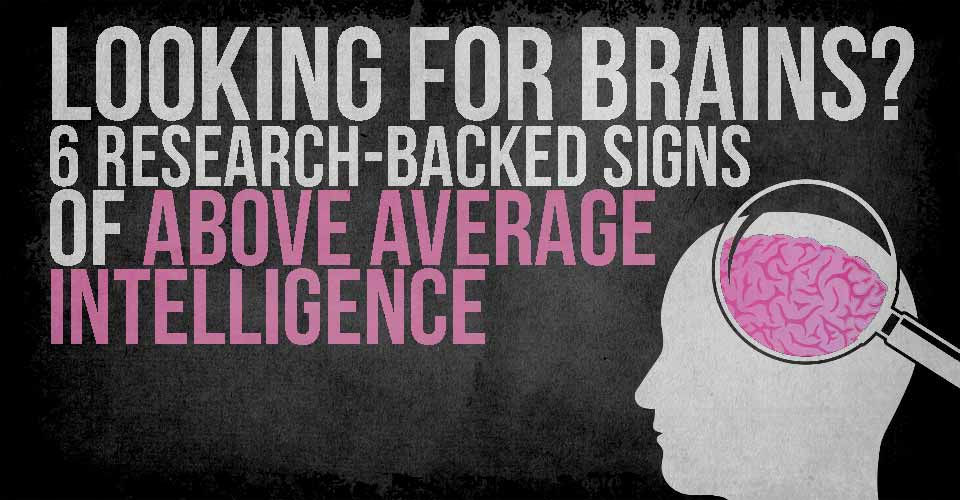 Looking for Brains? 6 Research-Backed Signs of Above Average Intelligence