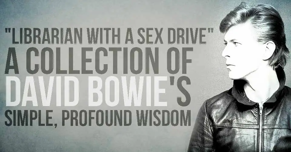 "Librarian with a Sex Drive" - A Collection of David Bowie's Simple, Profound Wisdom