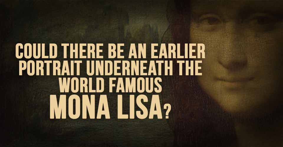 Could There Be An Earlier Portrait Underneath The World Famous Mona Lisa?