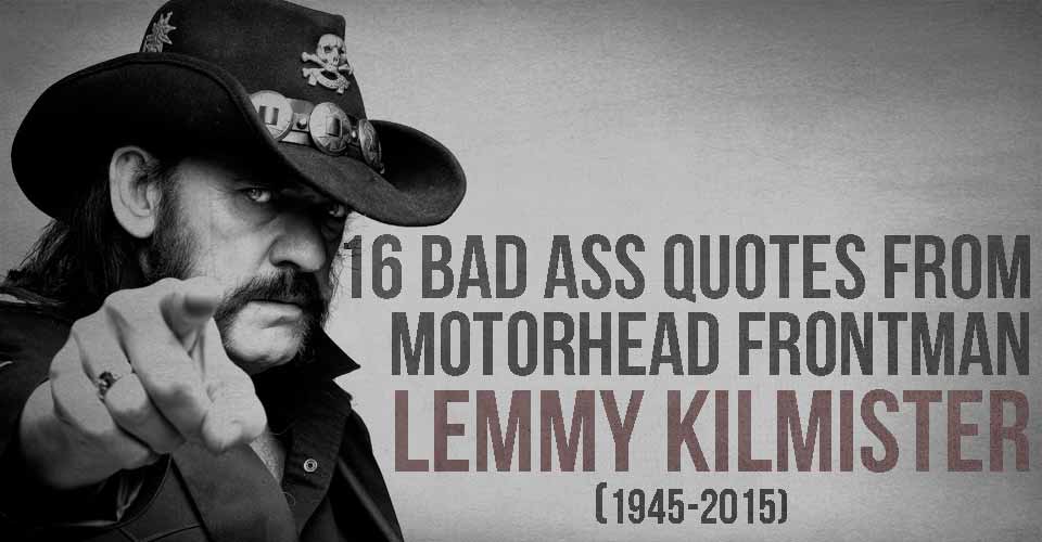 16 Bad Ass Quotes from Motorhead Frontman Lemmy Kilmister