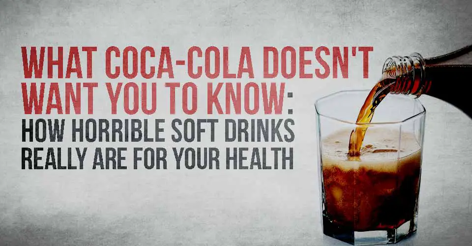 What Coca-Cola Doesn't Want You To Know: The Health Horrors of Soft Drinks