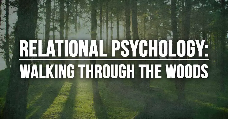 Relational Psychology: Walking Through The Woods