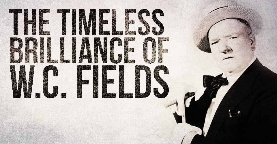 The Timeless Brilliance of W.C. Fields