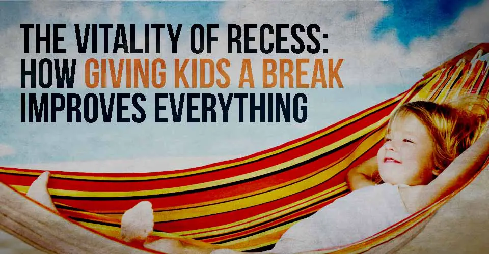 The Vitality of Recess: How Giving Kids A Break Improves Everything