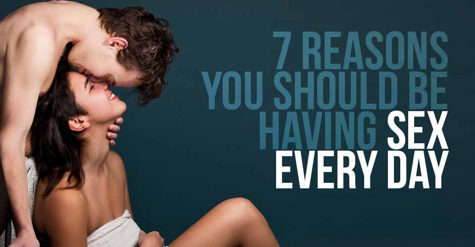 7 Reasons Why You Should Definitely Be Having Sex Every Day